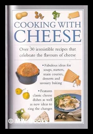 Seller image for Cooking with Cheese: over 30 irresistible recipes that celebrate the flavours of cheese/ Consultant Editor: Valerie Ferguson for sale by MW Books