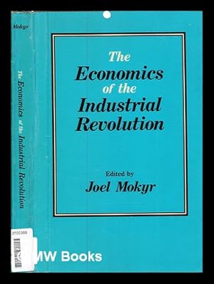 Imagen del vendedor de The Economics of the Industrial Revolution / edited by Joel Mokyr a la venta por MW Books