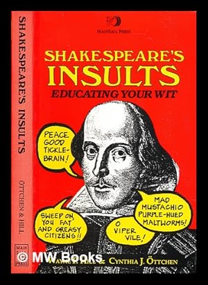 Image du vendeur pour Shakespeare's insults : educating your wit / [compiled by] Wayne F. Hill, Cynthia J. Ottchen mis en vente par MW Books
