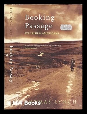 Imagen del vendedor de Booking passage : we Irish and Americans / Thomas Lynch a la venta por MW Books