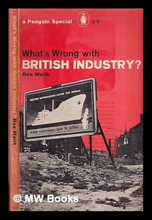 Imagen del vendedor de What's wrong with British industry? / Rex Malik a la venta por MW Books