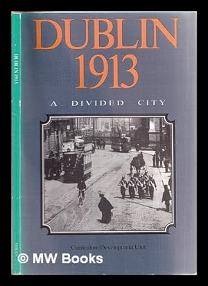 Bild des Verkufers fr Dublin 1913 : a divided city / Curriculum Development Unit; [researched and edited by Gary Granville] zum Verkauf von MW Books