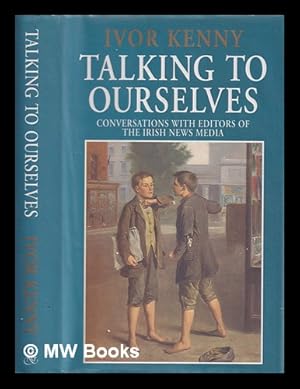 Bild des Verkufers fr Talking to ourselves : conversations with editors of the Irish news media / Ivor Kenny zum Verkauf von MW Books