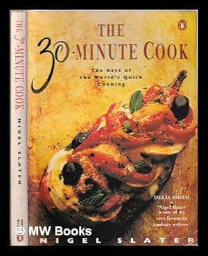 Seller image for The 30-minute cook : the best of the world's quick cooking / Nigel Slater ; photographs by Kevin Summers ; illustrations by Juliet Dallas-Conte for sale by MW Books