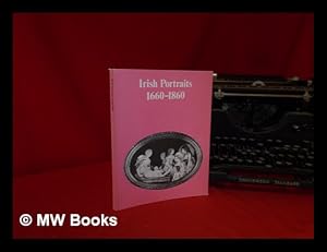 Imagen del vendedor de Irish portraits 1660-1860 / catalogue by Anne Crookshank and the Knight of Glin a la venta por MW Books