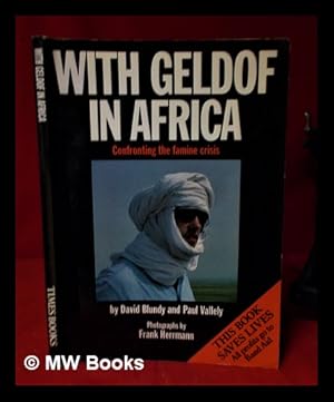 Seller image for With Geldof in Africa: confronting the famine crisis / by David Blundy and Paul Vallely; photographs by Frank Herrmann for sale by MW Books