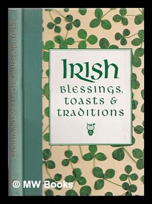 Seller image for Irish blessings, toasts, & traditions / edited by Jason S. Roberts for sale by MW Books