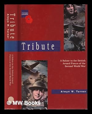 Seller image for Tribute: a salute to the British armed forces of the Second World War / Alwyn W. Turner for sale by MW Books
