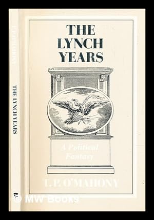 Image du vendeur pour The Lynch years : a political fantasy / T.P. O'Mahony mis en vente par MW Books