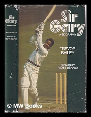 Seller image for Sir Gary: a biography / [by] Trevor Bailey; with a foreword by Richie Benaud for sale by MW Books