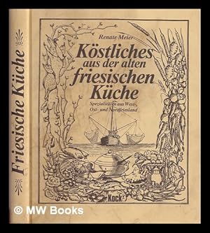 Seller image for Kstliches aus der alten friesischen Kche : Spezialitten aus West-, Ost- und Nordfriesland for sale by MW Books