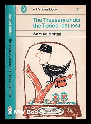 Seller image for The Treasury under the Tories, 1951-1964/ Samuel Brittan for sale by MW Books