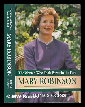 Seller image for Mary Robinson: the woman who took power in the park / Lorna Siggins; with an introduction by Mary Maher for sale by MW Books