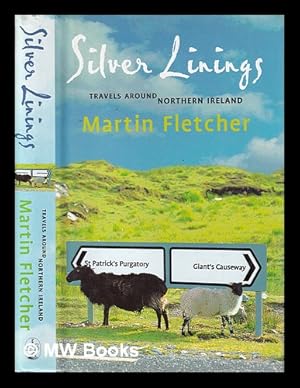 Seller image for Silver Linings: travels around Northern Ireland / Martin Fletcher for sale by MW Books