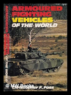 Immagine del venditore per Armoured fighting vehicles of the world / Christopher F. Foss venduto da MW Books