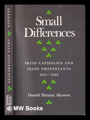 Seller image for Small differences: Irish Catholics and Irish Protestants, 1815-1922 : an international perspective / Donald Harman Akenso for sale by MW Books