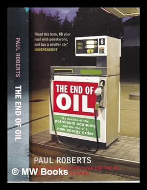 Seller image for The end of oil: the decline of the petroleum economy and the rise of a new energy order / Paul Roberts for sale by MW Books