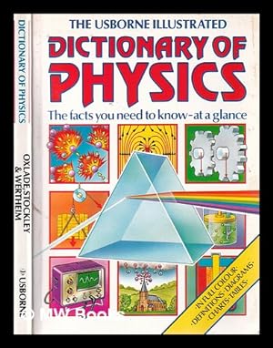 Imagen del vendedor de The Usborne illustrated dictionary of physics / Chris Oxlade, Corinne Stockley and Jane Wertheim; designed by Chris Scollen, Stephen Wright and Roger Berry; additional designs by Iain Ashman, Anne Sharples and Carmilla Luff; illustrated by Kuo Kang Chen, Guy Smith and Caroline Ewen a la venta por MW Books