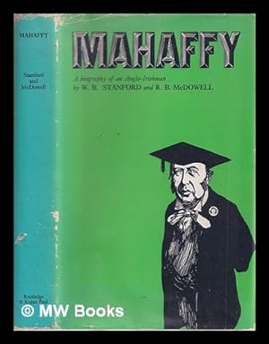 Imagen del vendedor de Mahaffy: a biography of an Anglo-Irishman / [by] W.B. Stanford & R.B. Mcdowell a la venta por MW Books