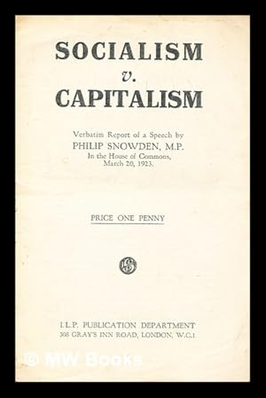 Seller image for Socialism v. capitalism : verbatim report of a speech by Philip Snowden, M.P., in the House of Commons, March 20, 1923 for sale by MW Books