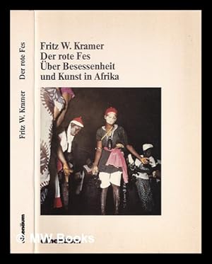 Image du vendeur pour Der rote Fes : ber Besessenheit und Kunst in Afrika / Fritz W. Kramer mis en vente par MW Books