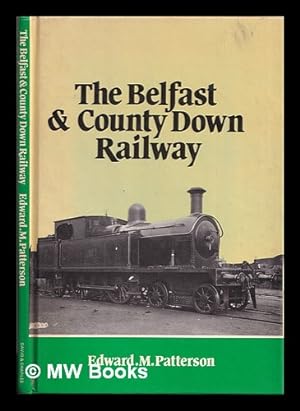 Imagen del vendedor de The Belfast & County Down Railway / by Edward M. Patterson a la venta por MW Books