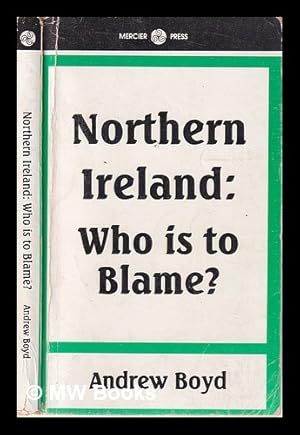 Seller image for Northern Ireland, who is to blame? / Andrew Boyd for sale by MW Books