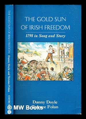 Seller image for The gold sun of Irish freedom : 1798 in song and story / Danny Doyle and Terence Folan for sale by MW Books