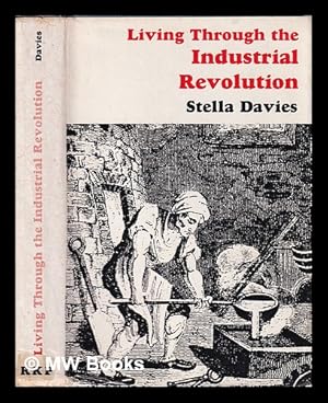 Seller image for Living Through the Industrial Revolution/ Stella Davies for sale by MW Books