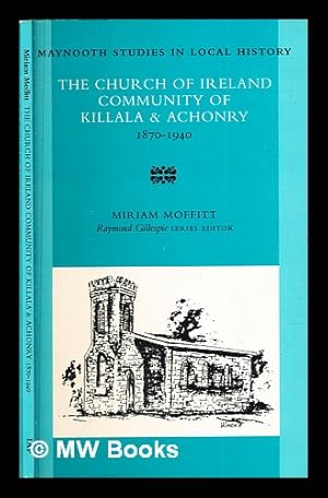 Imagen del vendedor de The Church of Ireland community of Killala & Achonry, 1870-1940 / Miriam Moffitt a la venta por MW Books