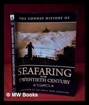 Seller image for The Conway history of seafaring in the twentieth century / with contributions by: Alastair Couper, Philip Dawson, Ian Dear, Valerie Fenwick, Norman Friedman, Alison Gale, Eric Grove, Antony Preston, Peter Quartermaine, Ann Savours/Foreword by Sir Robin Knox-Johnston for sale by MW Books