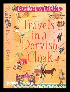 Seller image for Travels in a dervish cloak / Isambard Wilkinson ; photographs by Chev Wilkinson for sale by MW Books
