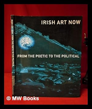 Bild des Verkufers fr Irish art now: from the poetic to the political / by Declan McGonagle, Fintan O'Toole, Kim Levin zum Verkauf von MW Books