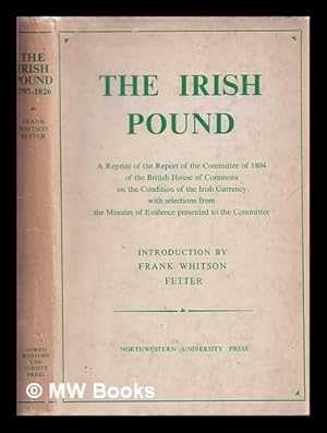 Seller image for The Irish pound, 1797-1826 : a reprint of the Report of the Committee of 1804 of the British House of Commons on the conditions of the Irish currency for sale by MW Books