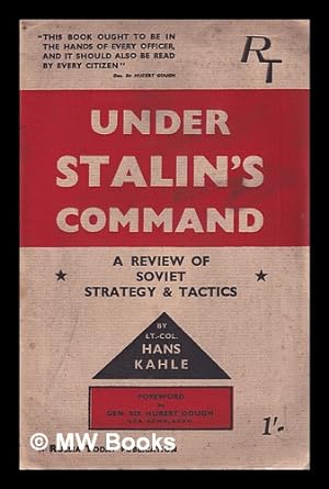 Seller image for Under Stalin's Command: a review of soviet strategy & tactics/ by Lt-Col. Hans Kahle; foreword by Gen. Sir Hubert Gough for sale by MW Books