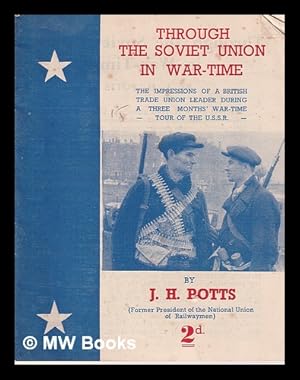 Image du vendeur pour Through the Soviet Union in War-Time/ by J.H. Potts mis en vente par MW Books