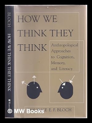 Immagine del venditore per How we think they think : anthropological approaches to cognition, memory, and literacy / Maurice E.F. Bloch venduto da MW Books