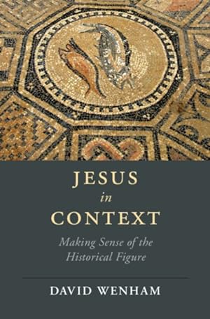 Seller image for Jesus in Context : Making Sense of the Historical Figure for sale by GreatBookPrices