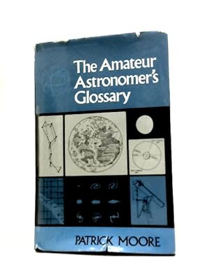 Seller image for The Amateur Astronomer's Glossary for sale by World of Rare Books
