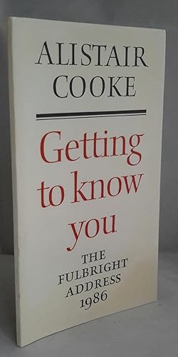 Getting to Know You. The Fulbright Address 1986. LIMITED EDITION PRINTED BY REINHARDT BOOKS - PRE...