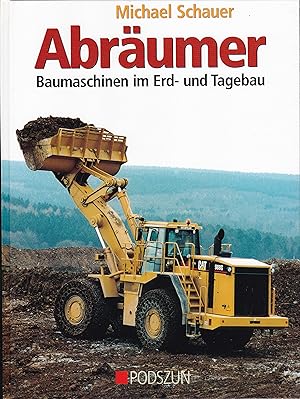 Abräumer : Baumschinen im Erd- und Tagebau