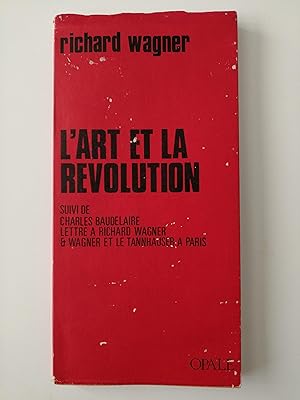 L'art et la revolution ; suivi de Charles Baudelaire : Lettre a Richard Wagner et de Wagner et le...