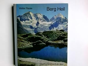 Berg Heil : 100 schöne Bergtouren in d. Alpen. Walter Pause. [Mitarb.: Walther Flaig u. a. Zeichn...