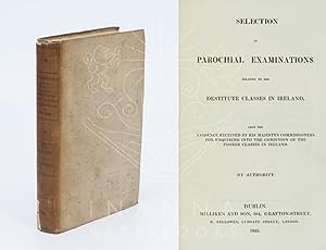 Image du vendeur pour Selection of Parochial Examinations Relative to the Destitute Classes in Ireland. From the Evidence Received by his Majesty's Commissioners for Enquiring into the Condition of the Poorer Classes in Ireland. By Authority. mis en vente par Inanna Rare Books Ltd.