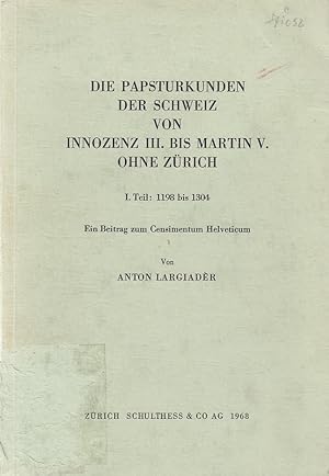 Die Papsturkunden der Schweiz von Innozenz III. bis Martin V. ohne Zürich, T. 1., Von Innozenz II...