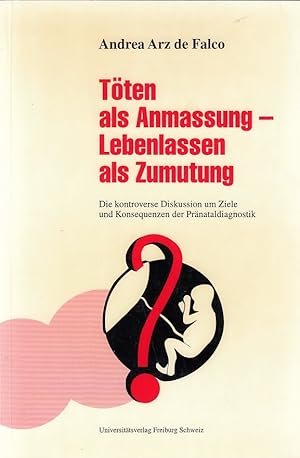 Töten als Anmassung - Lebenlassen als Zumutung : die kontroverse Diskussion um Ziele und Konseque...