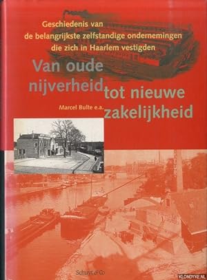 Seller image for Van oude nijverheid tot nieuwe zakelijkheid. Geschiedenis van de belangrijkste zelfstandige ondernemingen die zich in Haarlem vestigden for sale by Klondyke