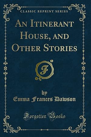 Seller image for An Itinerant House, and Other Stories (Classic Reprint) for sale by Forgotten Books