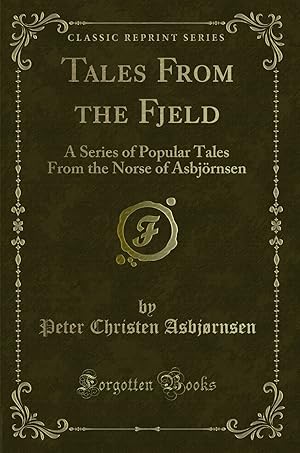 Seller image for Tales From the Fjeld: A Series of Popular Tales From the Norse of Asbj rnsen for sale by Forgotten Books