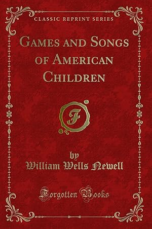 Seller image for Games and Songs of American Children (Classic Reprint) for sale by Forgotten Books